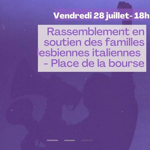 Peut être une image de texte qui dit ’Vendredi 28 juillet- 18h Rassemblement en soutien des familles esbiennes italiennes -Place de la bourse’